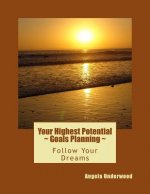 Your Highest Potential - Goals Planning: Follow Your Dreams