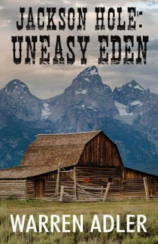 Jackson Hole: Uneasy Eden