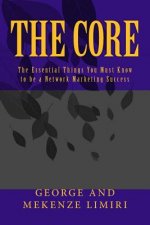 The Core: The Essential Things You Must Know to be a Network Marketing Success