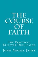 The Course of Faith: The Practical Believer Delineated