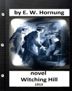 Witching hill.(1913) NOVEL by: E. W. Hornung