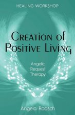 Creation of Positive Living: Angelic Request Therapy