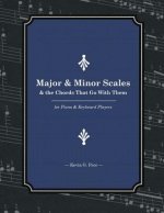 Major & Minor Scales and the Chords That Go With Them: For Piano and Keyboard Players