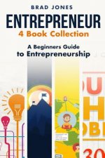 Entrepreneur: 4 Book Collection: A Beginners Guide to Entrepreneurship