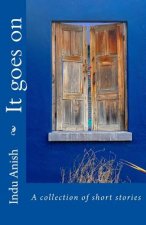 It Goes on: A Collection of Short Stories