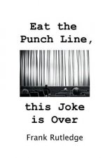 Eat the Punch Line, This Joke is Over