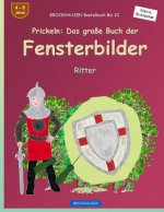 BROCKHAUSEN Bastelbuch Bd. 10 - Prickeln: Das große Buch der Fensterbilder: Ritter