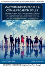 MasterMinding People And Communication Skills: How To Talk, Listen, Speak in Public, Entertain, Interact With & Create Rapport With Almost Everyone Yo