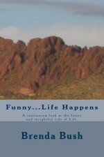 Funny...Life Happens: A continuing look at the funny and insightful side of Life.