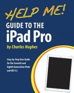 Help Me! Guide to the iPad Pro: Step-by-Step User Guide for the Seventh and Eighth Generation iPads and iOS 9.3