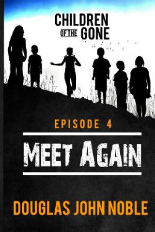 Meet Again - Children of the Gone: Post Apocalyptic Young Adult Series - Episode 4 of 12