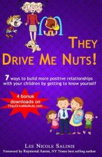 They Drive Me Nuts!: 7 ways to build more positive relationships with your children by getting to know yourself.