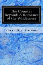 The Country Beyond: A Romance of the Wilderness