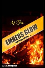 AS THE EMBERS GLOW -The songs unfold: AS THE EMBERS GLOW -The songs unfold
