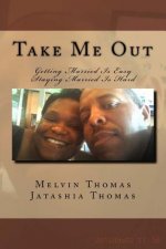Take Me Out: Getting Married Is Easy Staying Married Is Hard