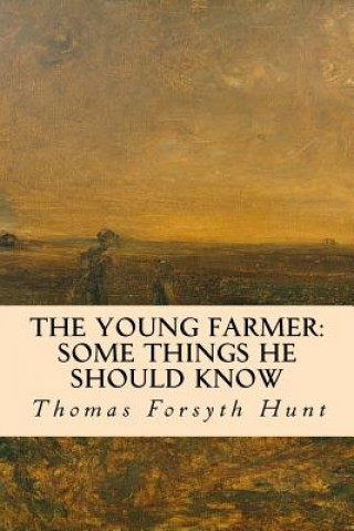 The Young Farmer: Some Things He Should Know