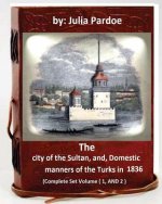 The city of the Sultan, and, Domestic manners of the Turks in 1836: (Complete Set Volume 1, AND 2)