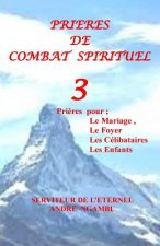 Pri?res de Combat Spirituel 3: Pri?res pour le Mariage, Les Célibataires, Les Enfants