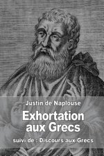 Exhortation aux Grecs: suivi de: Discours aux Grecs