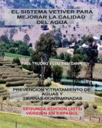 El Sistema Vetiver Para Mejorar La Calidad Agua: Prevencion y Tratamiento de Aguas y Suelos Contaminados