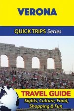 Verona Travel Guide (Quick Trips Series): Sights, Culture, Food, Shopping & Fun