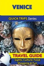 Venice Travel Guide (Quick Trips Series): Sights, Culture, Food, Shopping & Fun