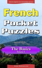 French Pocket Puzzles - The Basics - Volume 3: A collection of puzzles and quizzes to aid your language learning