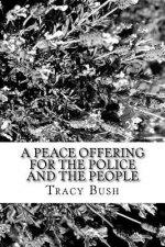 A Peace Offering for the People and the Police: To Bridge Gaps Caused by Fear/Harm of All People