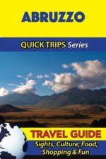 Abruzzo Travel Guide (Quick Trips Series): Sights, Culture, Food, Shopping & Fun