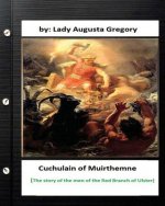 Cuchulain of Muirthemne: the story of the men of the Red Branch of Ulster