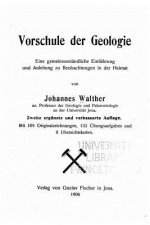Vorschule der Geologie Eine gemeinverständliche Einführung und Anleitung zu Beobachtungen in der Heimat