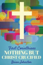 First Corinthians: Nothing But Christ Crucified