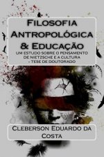 Filosofia Antropologica E Educacao: Um Estudo Sobre O Pensamento de Nietzsche E a Cultura - Tese de Doutorado