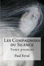 Les Compagnons du Silence: Tome premier