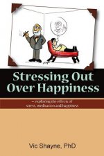 Stressing Out Over Happiness: - exploring the effects of stress, meditation and happiness