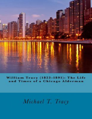 William Tracy (1823-1891): The Life and Times of a Chicago Alderman