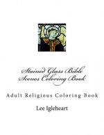 Stained Glass Bible Scenes Coloring Book: Adult Religious Coloring Book