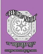 BullShit: An Irreverent Adult Coloring Book For Release Anger