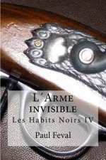 L'Arme invisible: Les Habits Noirs IV