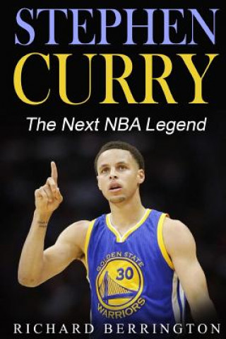 Stephen Curry: The Next NBA Legend One of Great Basketball Of Our Time: Basketball Biography Book