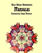 Weird Wild Wonderful Mandalas: Nontraditional Unique Mandalas