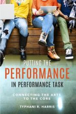 Putting the Performance in Performance Task: Connecting the Arts to the Core