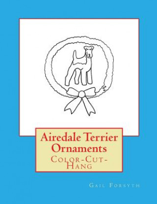 Airedale Terrier Ornaments: Color-Cut-Hang