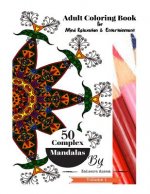 Adult Coloring Book Complex Mandalas Vol: 1: For Mind Relaxation & Entertainment