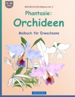 BROCKHAUSEN Malbuch Bd. 3 - Phantasie: Orchideen: Malbuch für Erwachsene