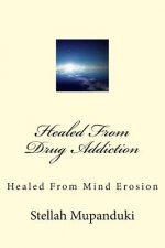 Healed from Drug Addiction: Healed from Mind Erosion