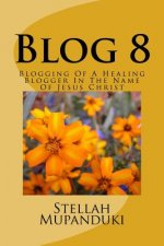 Blog 8: Blogging of a Healing Blogger in the Name of Jesus Christ