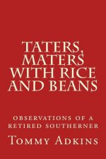 Taters, Maters with Rice and Beans: observations of a retired southerner