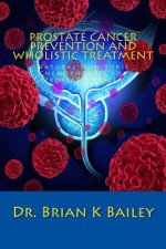 Prostate Cancer Prevention and Wholistic Treatment: Natural Non-toxic Chemotherapy for ProstateCancer