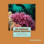 The Coldwater Marine Aquarium: Biogeography, Ecology & Husbandry